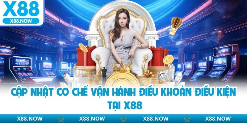Cập nhật cơ chế vận hành điều khoản điều kiện tại X88
