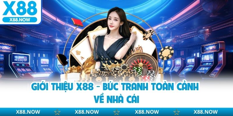 Giới thiệu X88 - Bức tranh toàn cảnh về nhà cái