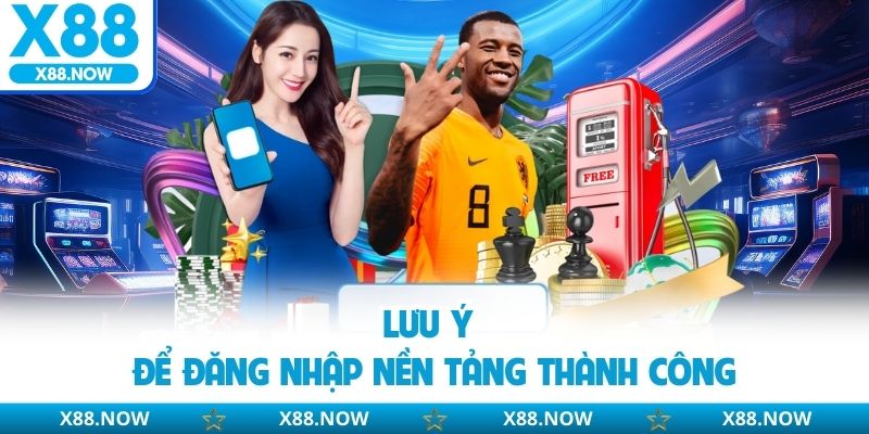 Lưu ý để đăng nhập nền tảng thành công