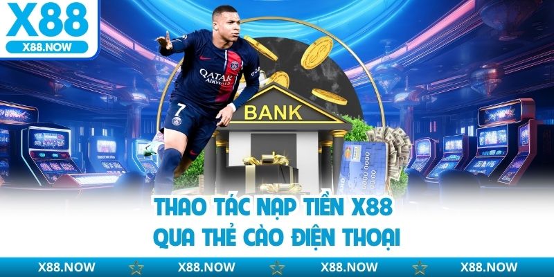 Thao tác nạp tiền X88 qua thẻ cào điện thoại